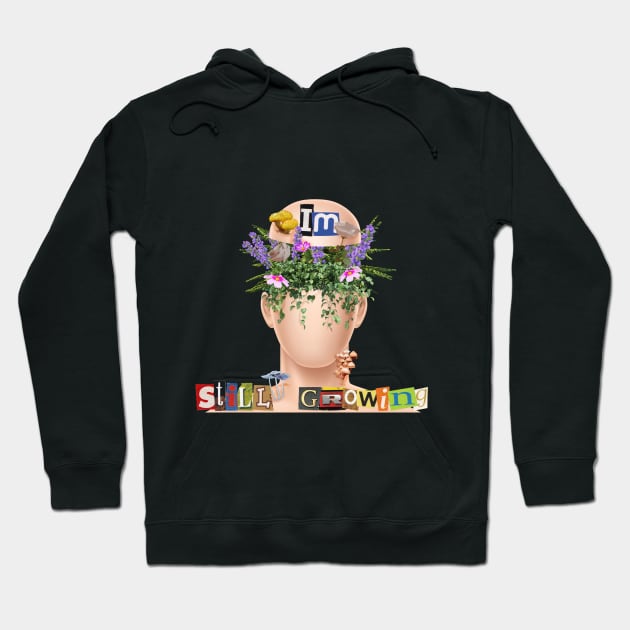 Im Still Growing (Plants) Hoodie by Collage Garage Gifts